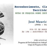 Palestra Reconhecimento, Classificações e Territórios – notas de pesquisas sobre indígenas e quilombolas, no dia 03 de março, no ICS