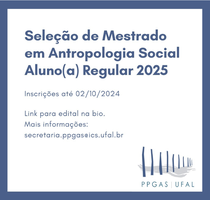 Processo Seletivo de Aluno Regular: Mestrado em Antropologia Social (PPGAS/UFAL)